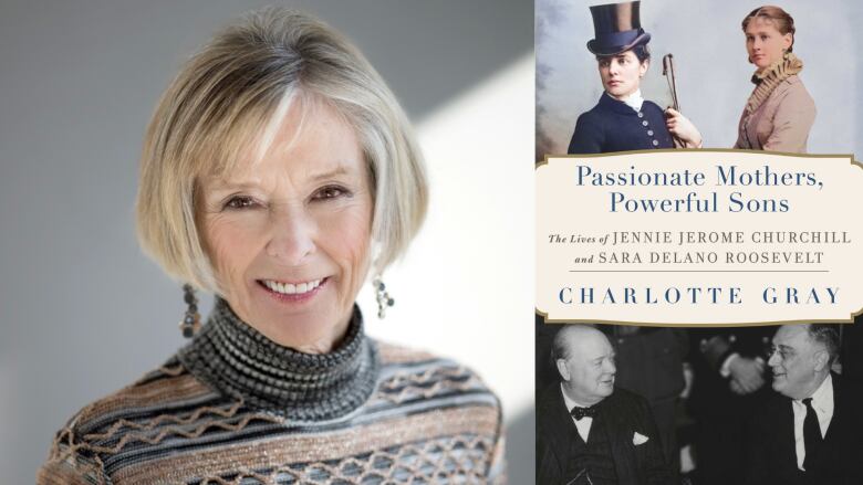 A composite image of a woman with grey hair smiling at the camera beside a book cover with two women on top and a black and white photo of two men at the bottom separated by a banner with the words Passionate Mothers, Powerful Sons by Charlotte Gray written on it.