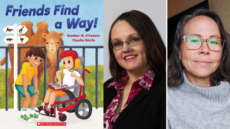 Friends Find a Way by Heather M. O'Connor, illustrated by Claudia Dvila. An illustrated book cover with a young boy and and a girl in a wheelchair in a zoo in front of a camel. Two portraits of women with dark hair and glasses smiling to the camera.