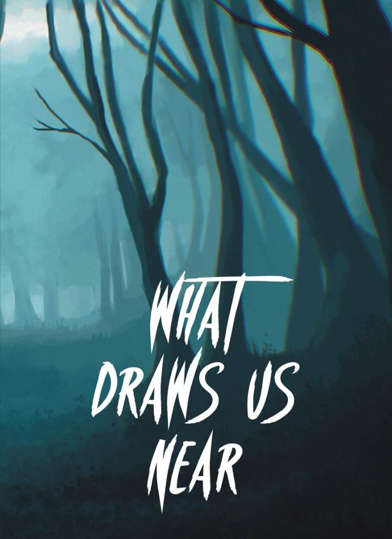 What Draws Us Near edited by Keith Cadieux & Adam Petrash. Illustrated book cover of leafless spooky trees in a foggy woods.