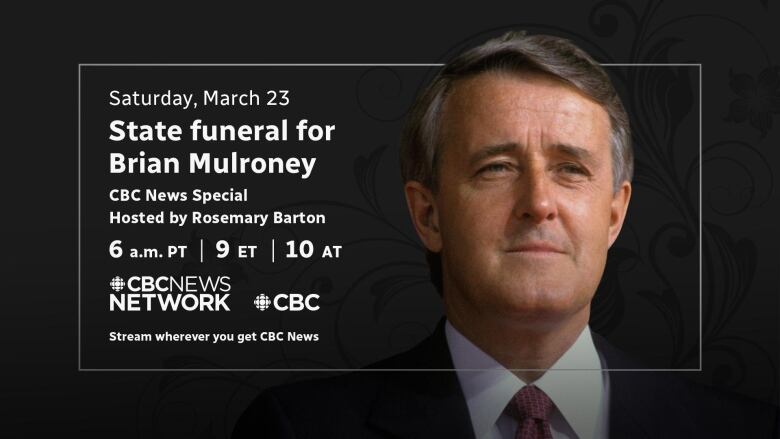 CBC's special coverage of the state funeral for former prime minister Brian Mulroney in Montreal begins 9 a.m. ET on Saturday.